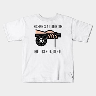 Fishing Is A Tough Job But I Can Tackle It Kids T-Shirt